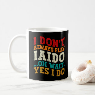 Caneca De Café Nem Sempre Pratico Iaido Oh Espere Sim Eu Pratico