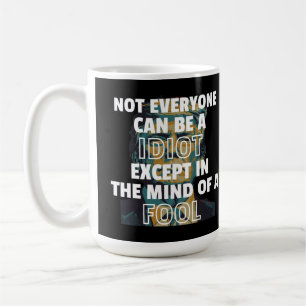 Caneca De Café Nem Todos Podem Ser Um Idiota, Exceto Na Mente De