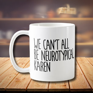 Caneca De Café Nem Todos Podemos Ser Neurotípicos Karen Funny Me