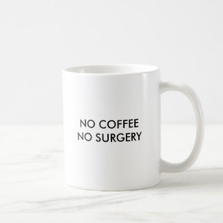 CANECA DE CAFÉ NENHUM CAFÉ NENHUMA CIRURGIA, NENHUM CAFÉ NENHUMA