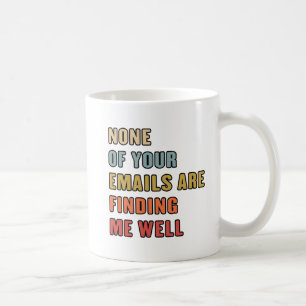Caneca De Café Nenhum Dos Seus Emails Está Me Encontrando Bem