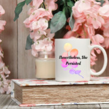 Nevertheless, She Persisted | floral quote