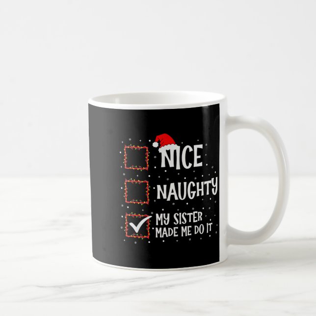 Caneca De Café Nice Naughty My Sister Made Me Do It Funny Christm (Direita)