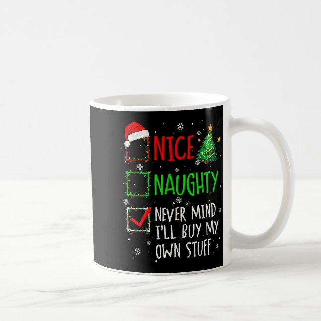 Caneca De Café Nice Naughty Never Mind I'll Buy My Own Stuff Chri (Direita)