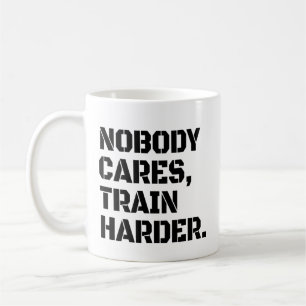 Caneca De Café Ninguém Se Importa Treine Mais Forte