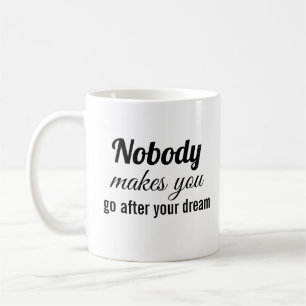 Caneca De Café Ninguém te faz ir atrás do seu sonho
