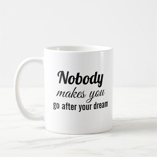 Caneca De Café Ninguém te faz ir atrás do seu sonho (Esquerda)