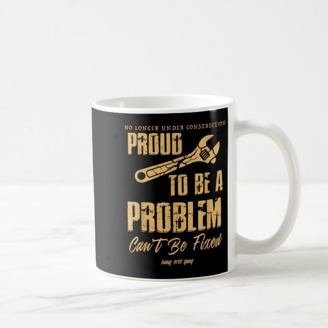 Caneca De Café No Longer Under Construction Proud To Be A Problem (Direita)
