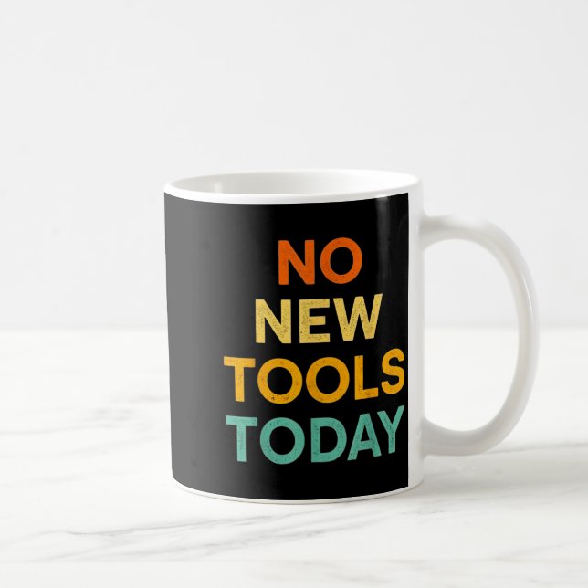 Caneca De Café No New Tools Today Funny Diy Life For Tradespeople (Direita)