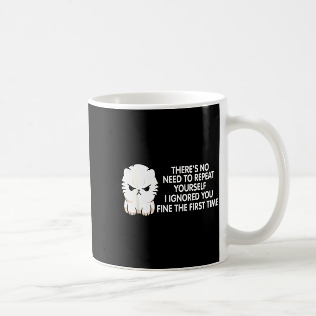Caneca De Café No Repeat Yourself I Ignored You Funny Cat Saying  (Direita)