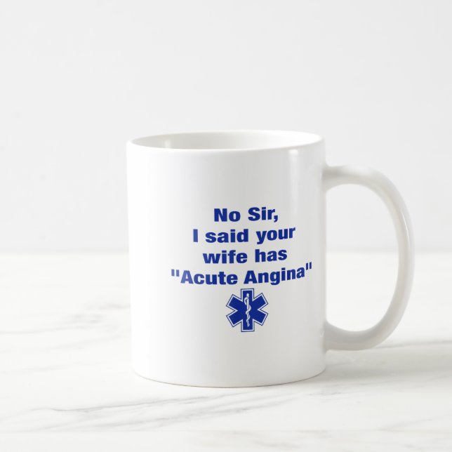 Caneca De Café No Sir I Said Your Wife Has Acute Angina Funny Med (Direita)