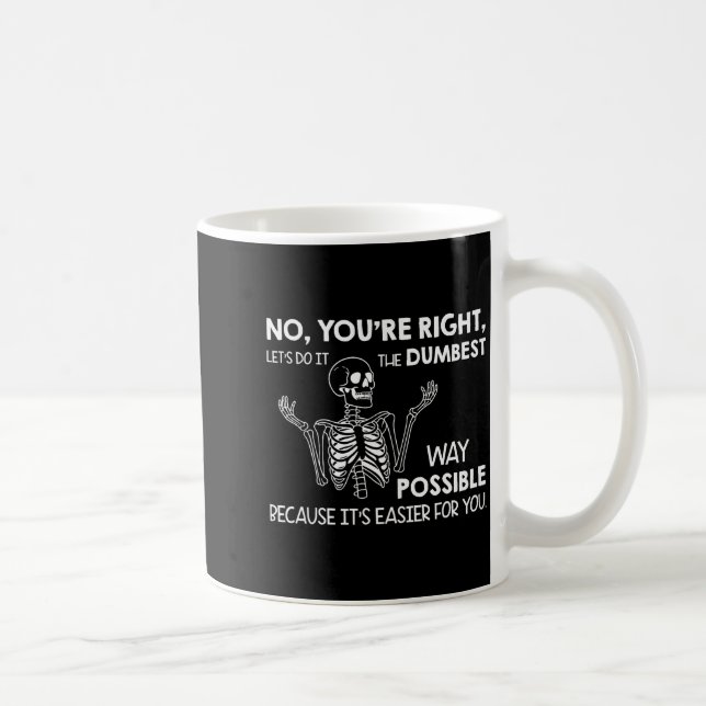 Caneca De Café No You're Right Let's Do It The Dum Way Ssible  (Direita)