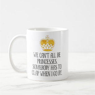 Caneca De Café "Nós não podemos todos ser princesas" engraçada