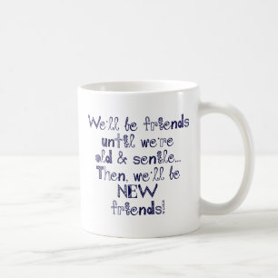 Caneca De Café Nós seremos amigos até que nós estejamos velhos