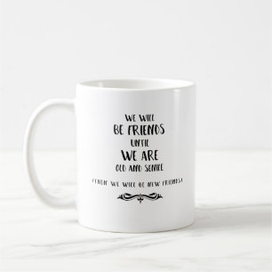 Caneca De Café Nós seremos amigos até que nós estejamos velhos