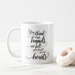 Caneca De Café Nossas mãos são cheios. Você deveria ver nossos co