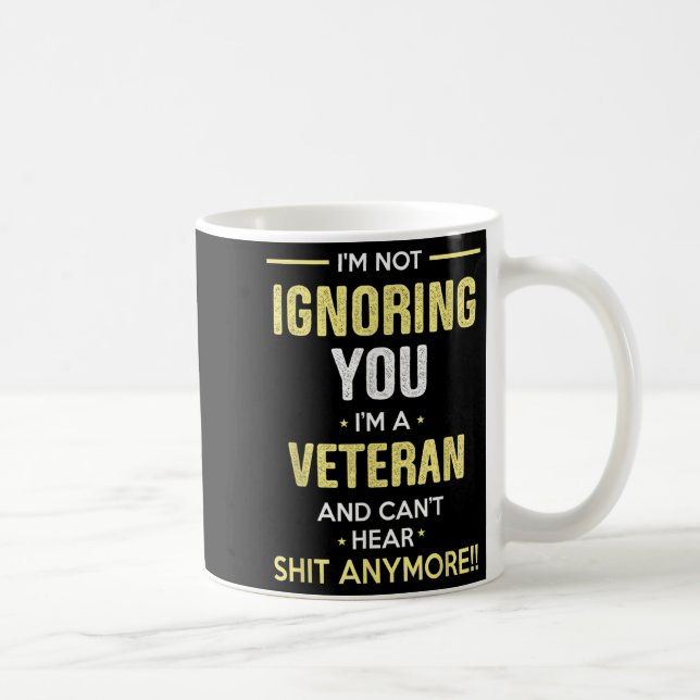 Caneca De Café Not Ignoring I'm Veteran Can't Hear Sh-t Anymore  (Direita)