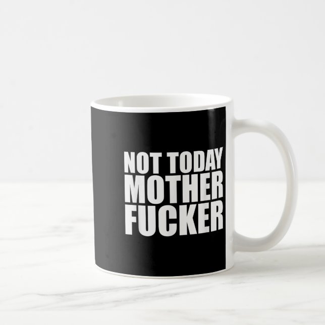 Caneca De Café Not Today Mother Forer - Werful Motivational State (Direita)