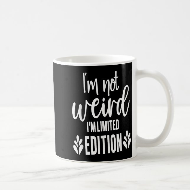 Caneca De Café Not Weird I’m Limited Edition, Sarcastic Quote Fun (Direita)