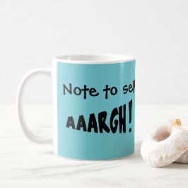Caneca De Café Nota para si mesmo "AAARGH!"