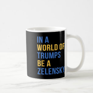 Caneca De Café Num Mundo De Trumps Seja Um Zelensky Fique Com A U