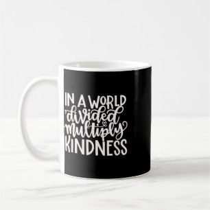 Caneca De Café Num Mundo Dividido Multiplique a Bondade