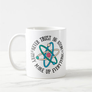 Caneca De Café Nunca Confie Em Um Atom Eles Fazem Tudo