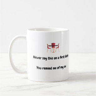 Caneca De Café Nunca diga isso em um primeiro encontro Você me le