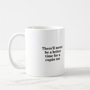 Caneca De Café Nunca haverá um momento melhor para um cupán tae