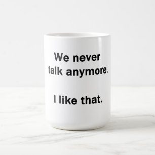 Caneca De Café Nunca Mais Falamos. Eu Gosto Disso.