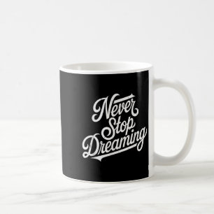 Caneca De Café Nunca Pare As Mulheres Sonhando Com Homens Motivac