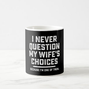 Caneca De Café Nunca questiono as escolhas da minha esposa porque