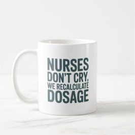 Caneca De Café Nurses Don’t Cry – We Recalculate Dosage Quote