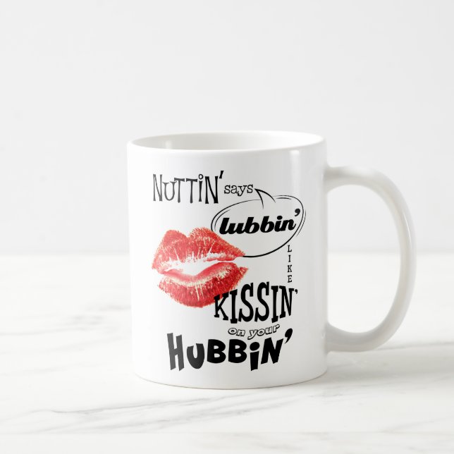 Caneca De Café Nuttin' diz lubbin como kissin' no seu hubbin (Direita)
