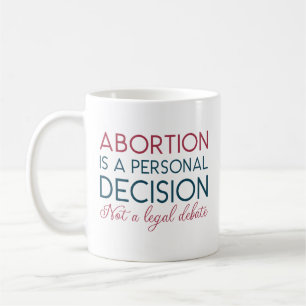 Caneca De Café O Aborto É Uma Decisão Pessoal E Não Um Debate Jur