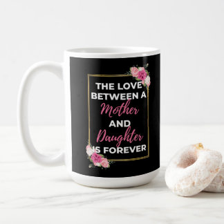 Caneca De Café O Amor Entre Uma Mãe E Uma Filha É Para Sempre