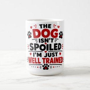 Caneca De Café O Cachorro Não Está Mimado, Eu É Que Estou Bem Tre