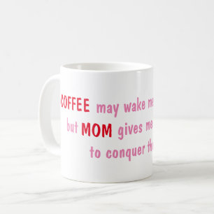 Caneca De Café O café pode me acordar, mas a mãe me dá energia.