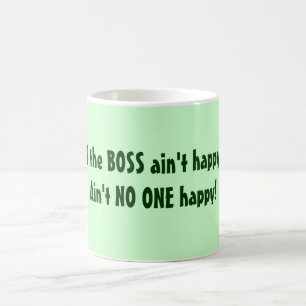 Caneca De Café O CHEFE não está feliz? Não é NINGUÉM feliz!
