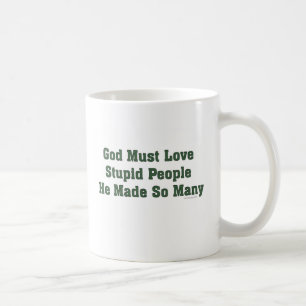 Caneca De Café O deus deve amar pessoas estúpidas