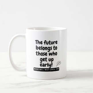 Caneca De Café O futuro pertence àqueles que se levantam cedo! Mi