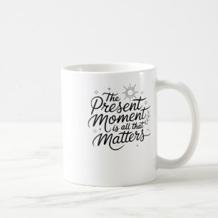 Caneca De Café O Momento Atual É Tudo Que É Viciante