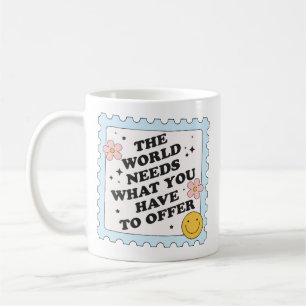 Caneca De Café O mundo precisa do que você tem a oferecer
