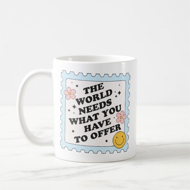 Caneca De Café O mundo precisa do que você tem a oferecer (Esquerda)