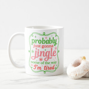 Caneca De Café O Natal Provavelmente Vai Só Tilintar Estou Cansad