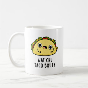 Caneca De Café O que Chu Taco sobre o Funny Taco Pun