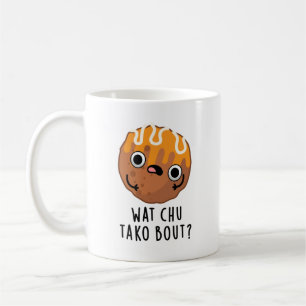 Caneca De Café O Que Chu Tako Sobre O Funny Takoyaki Pun