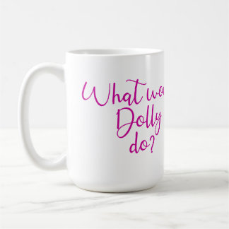 Caneca De Café O Que Dolly Faria?