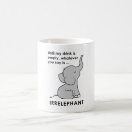 Caneca De Café O que quer que você diz é elefante de Irrelephant