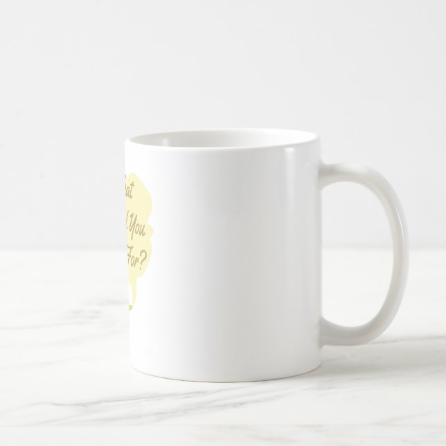 Caneca De Café O que você deseja (Direita)